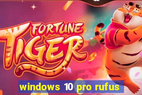 windows 10 pro rufus